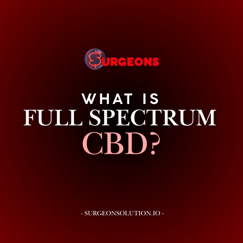 What Is Full Spectrum CBD: Explaining Surgeons' CBD Products